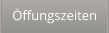 Öffungszeiten